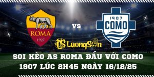 Soi Kèo AS Roma Đấu Với Como 1907 Lúc 2h45 Ngày 16/12/25